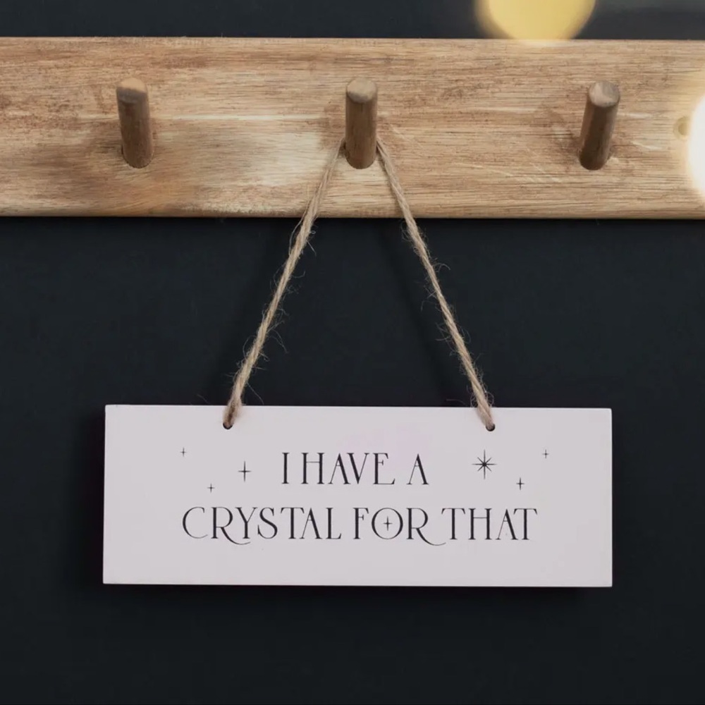 I Have a Crystal For That Hanging Decor Sign